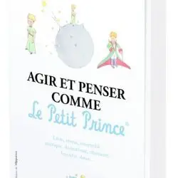 Le Petit Prince - : Agir et penser comme le Petit Prince